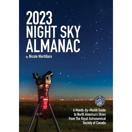 2023 Night Sky Almanac: A Month-By-Month Guide to North America's Skies from the Royal Astronomical Society of Canada - Paperback
