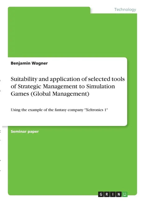 Suitability and application of selected tools of Strategic Management to Simulation Games (Global Management): Using the example of the fantasy compan - Paperback