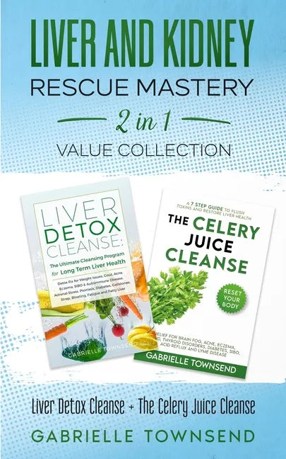 Liver and Kidney Rescue Mastery 2 in 1 Value Collection: Detox Fix for Thyroid, Weight Issues, Gout, Acne, Eczema, Psoriasis, Diabetes and Acid Reflux - Paperback
