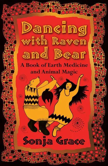 Dancing with Raven and Bear: A Book of Earth Medicine and Animal Magic - Paperback