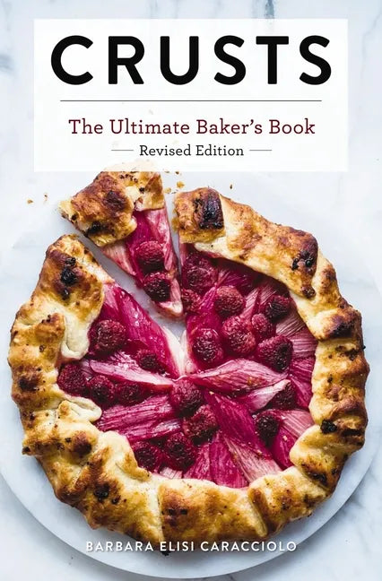 Crusts: The Revised Edition: The Ultimate Baker's Book Revised Edition - Hardcover
