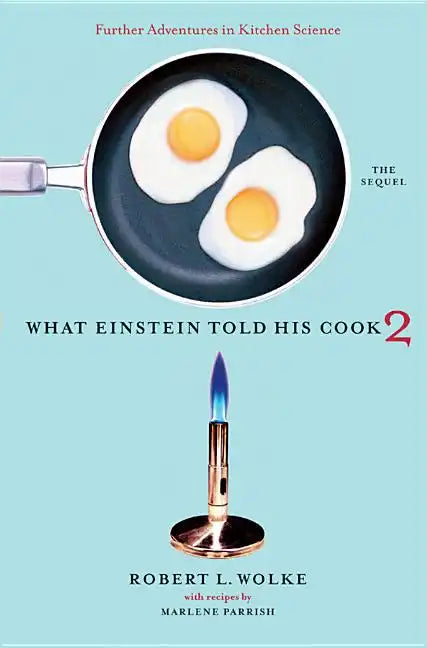 What Einstein Told His Cook 2: The Sequel: Further Adventures in Kitchen Science - Hardcover