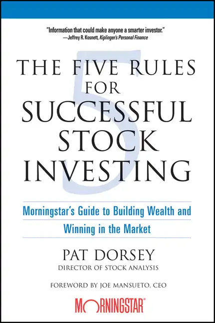 The Five Rules for Successful Stock Investing: Morningstar's Guide to Building Wealth and Winning in the Market - Paperback