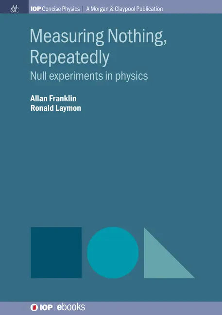 Measuring Nothing, Repeatedly: Null Experiments in Physics - Hardcover