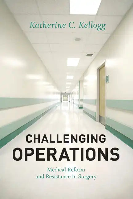 Challenging Operations: Medical Reform and Resistance in Surgery - Paperback