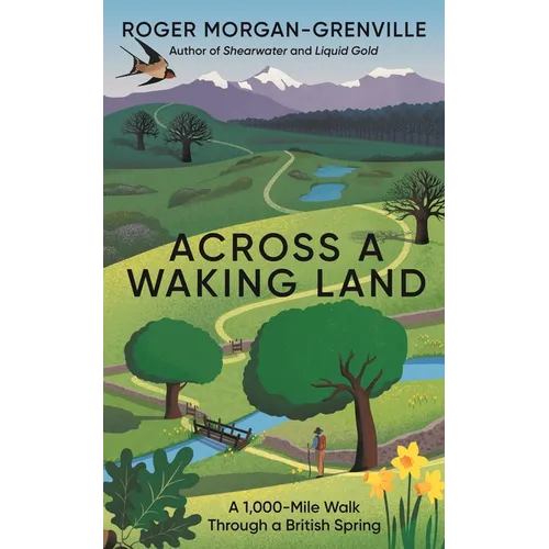 Across a Waking Land: A 1,000-Mile Walk Through a British Spring - Hardcover