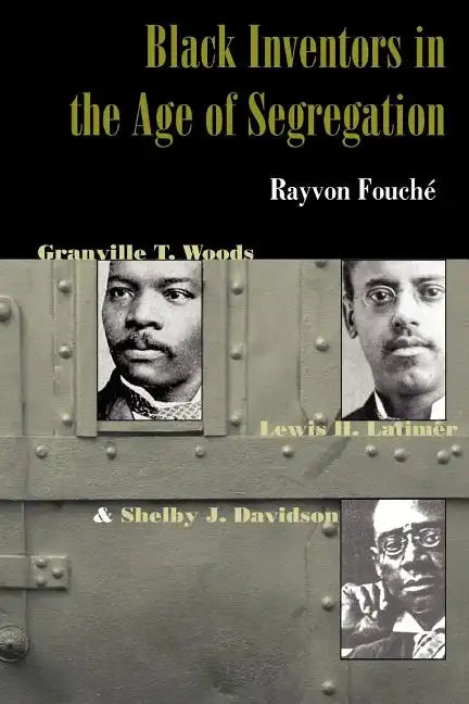 Black Inventors in the Age of Segregation: Granville T. Woods, Lewis H. Latimer, and Shelby J. Davidson - Paperback