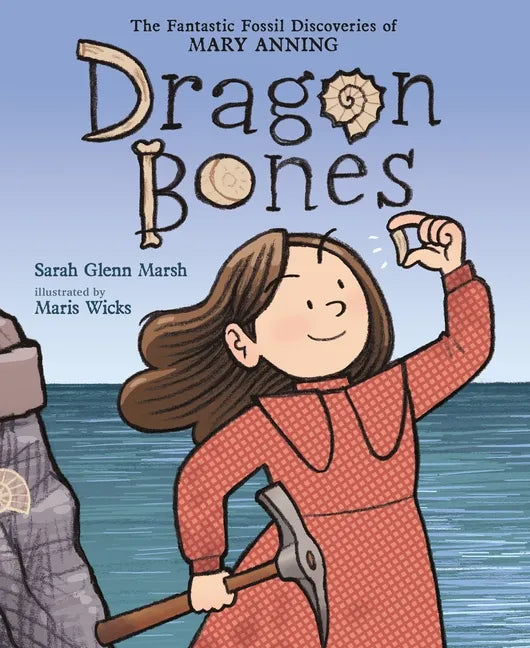 Dragon Bones: The Fantastic Fossil Discoveries of Mary Anning - Hardcover