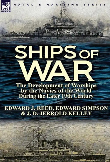 Ships of War: The Development of Warships by the Navies of the World During the Later 19th Century - Hardcover