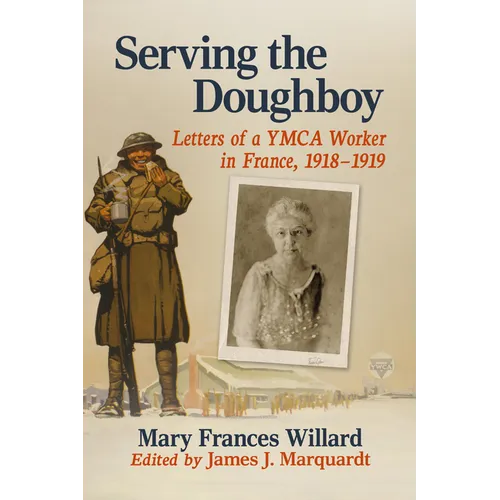 Serving the Doughboy: Letters of a YMCA Worker in France, 1918-1919 - Paperback