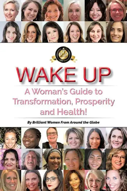 Wake Up: A Woman's Guide to Transformation, Prosperity, and Health! - Paperback