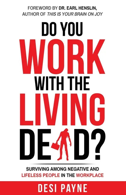Do You Work with the Living Dead?: Surviving Among Negative and Lifeless People in the Workplace - Paperback