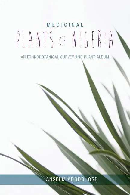 Medicinal Plants of Nigeria: An Ethnobotanical Survey and Plant Album - Paperback