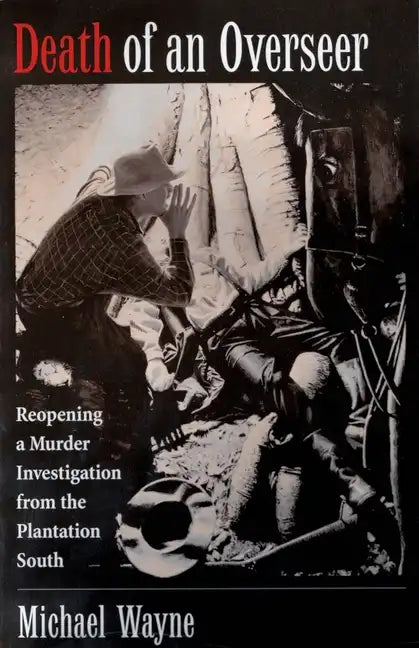 Death of an Overseer: Reopening a Murder Investigation from the Plantation South - Paperback