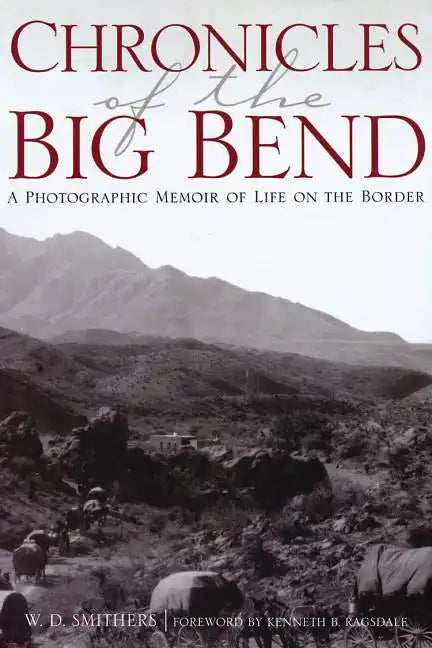 Chronicles of the Big Bend: A Photographic Memoir of Life on the Border - Paperback