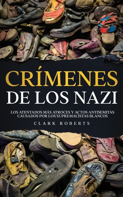 Crímenes de los Nazi: Los Atentados más Atroces y Actos Antisemitas Causados por los Supremacistas Blancos - Paperback