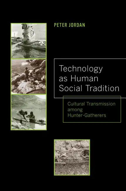 Technology as Human Social Tradition: Cultural Transmission Among Hunter-Gatherers Volume 7 - Paperback