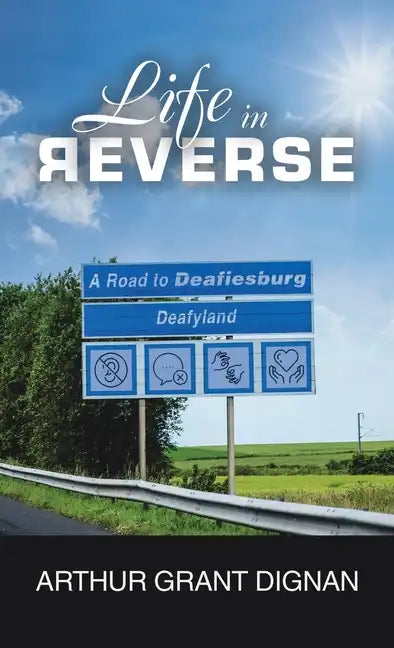 Life in Reverse: A Road to Deafiesburg, Deafy Land - Hardcover