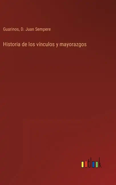Historia de los vínculos y mayorazgos - Hardcover