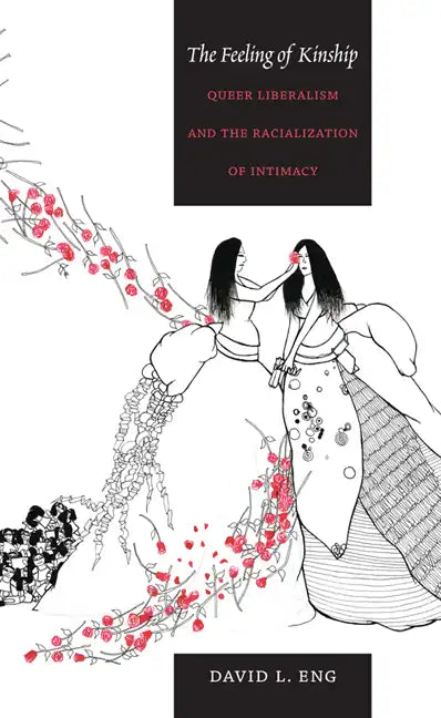 The Feeling of Kinship: Queer Liberalism and the Racialization of Intimacy - Paperback