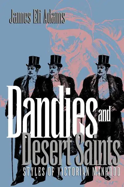 Dandies and Desert Saints: Modernity and the Memory Crisis - Paperback