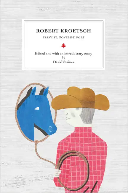 Robert Kroetsch: Essayist, Novelist, Poet - Paperback