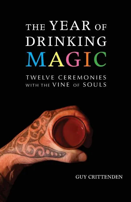 The Year of Drinking Magic: Twelve Ceremonies with the Vine of Souls - Paperback