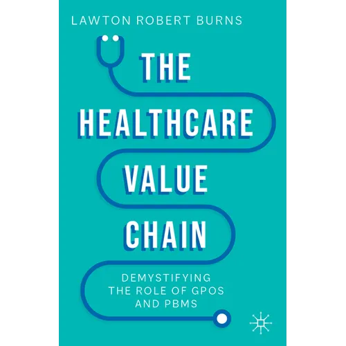 The Healthcare Value Chain: Demystifying the Role of Gpos and Pbms - Paperback