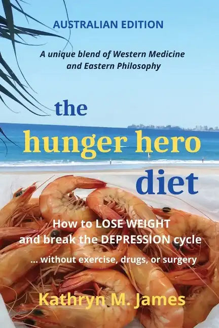The HUNGER HERO DIET: How to Lose Weight and Break the Depression Cycle - Without Exercise, Drugs, or Surgery (Australian Edition) - Paperback