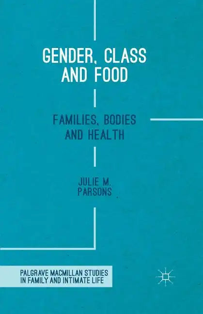 Gender, Class and Food: Families, Bodies and Health - Paperback