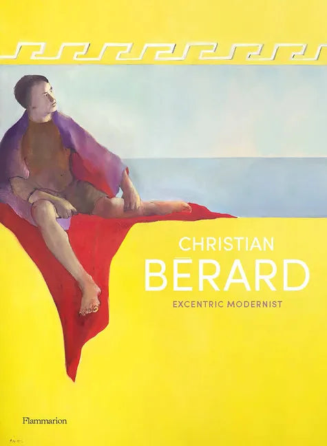 Christian Bérard: Eccentric Modernist - Hardcover