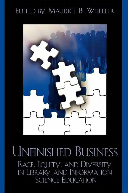 Unfinished Business: Race, Equity and Diversity in Library and Information Science Education - Paperback