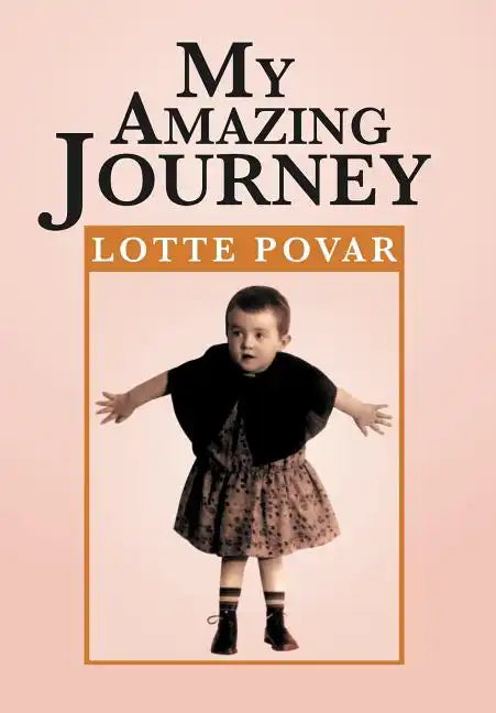 My Amazing Journey: From Germany to Holland to America - Hardcover