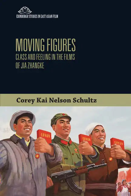 Moving Figures: Class and Feeling in the Films of Jia Zhangke - Paperback