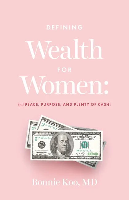 Defining Wealth for Women: (n.) Peace, Purpose, and Plenty of Cash! - Paperback