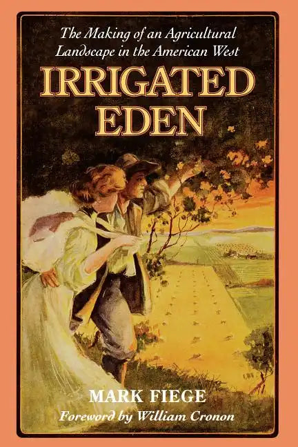 Irrigated Eden: The Making of an Agricultural Landscape in the American West - Paperback