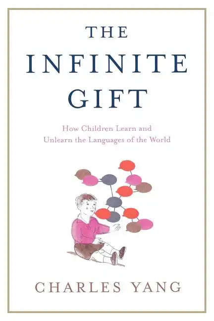 The Infinite Gift: How Children Learn and Unlearn the Languages of Th - Paperback