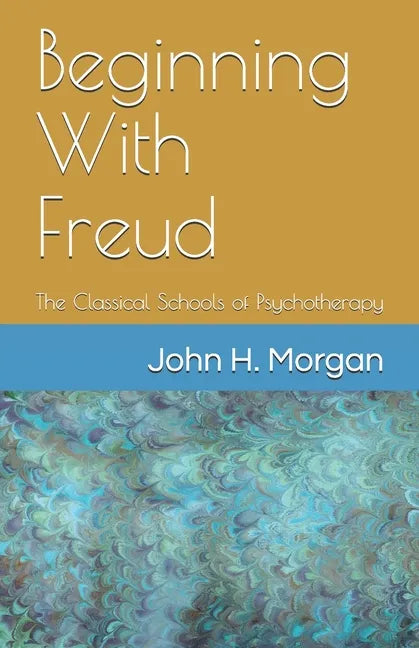 Beginning With Freud: The Classical Schools of Psychotherapy - Paperback
