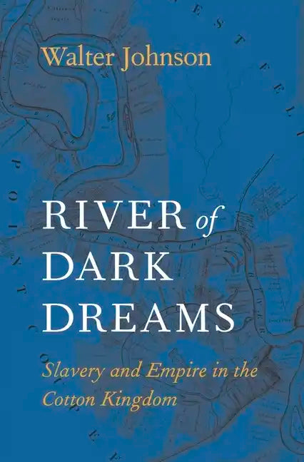 River of Dark Dreams: Slavery and Empire in the Cotton Kingdom - Paperback