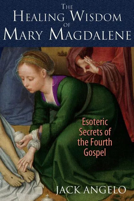 The Healing Wisdom of Mary Magdalene: Esoteric Secrets of the Fourth Gospel - Paperback