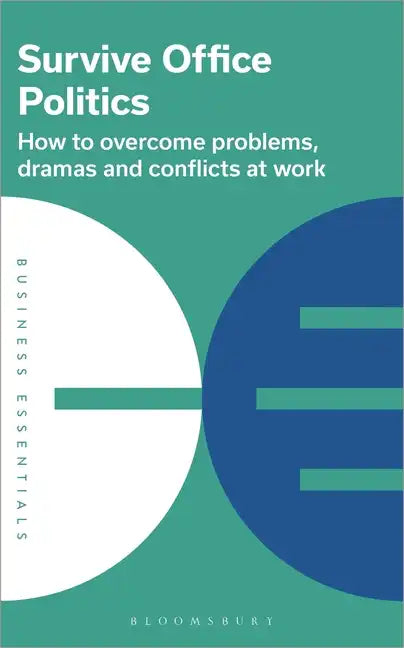 Survive Office Politics: How to Overcome Problems, Dramas and Conflicts at Work - Paperback
