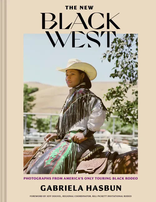 The New Black West: Photographs from America's Only Touring Black Rodeo - Hardcover
