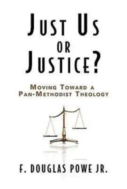 Just Us or Justice?: Moving Toward a Pan-Methodist Theology - Paperback