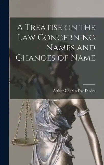 A Treatise on the Law Concerning Names and Changes of Name - Hardcover