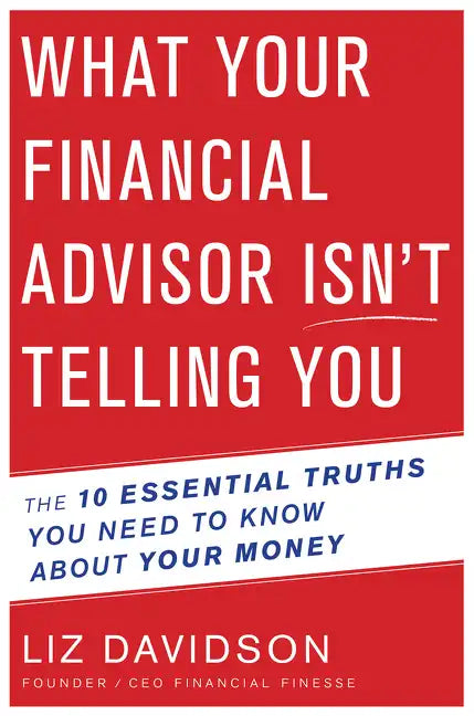What Your Financial Advisor Isn't Telling You: The 10 Essential Truths You Need to Know about Your Money - Paperback