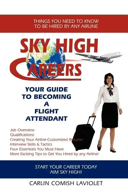 Sky High Careers: Your Guide to Becoming a Flight Attendant - Paperback