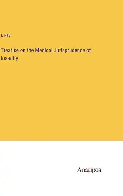 Treatise on the Medical Jurisprudence of Insanity - Hardcover