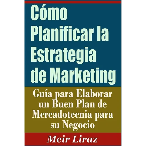 Co Planificar la Estrategia de Marketing: Gu僘 para Elaborar un Buen Plan de Mercadotecnia para su Negocio - Paperback
