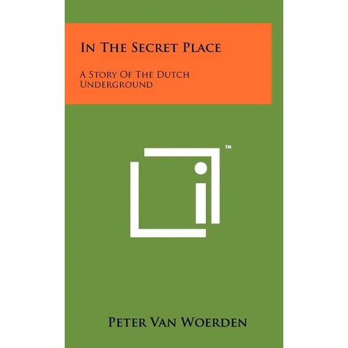 In The Secret Place: A Story Of The Dutch Underground - Hardcover