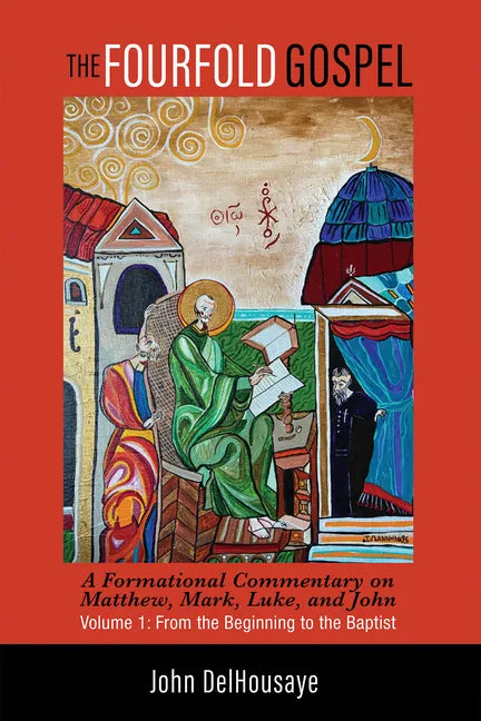 The Fourfold Gospel, Volume 1: A Formational Commentary on Matthew, Mark, Luke, and John: From the Beginning to the Baptist - Hardcover